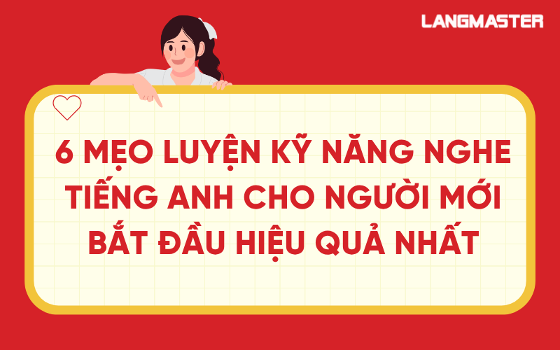 6 Mẹo luyện kỹ năng nghe tiếng Anh cho người mới bắt đầu hiệu quả nhất